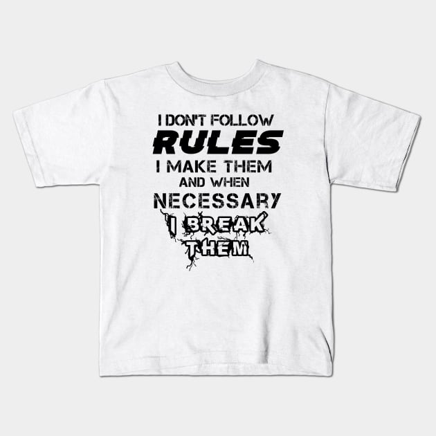 I Don't Follow Rules I Make Them And When Necessary I Break Them Kids T-Shirt by Felix Rivera